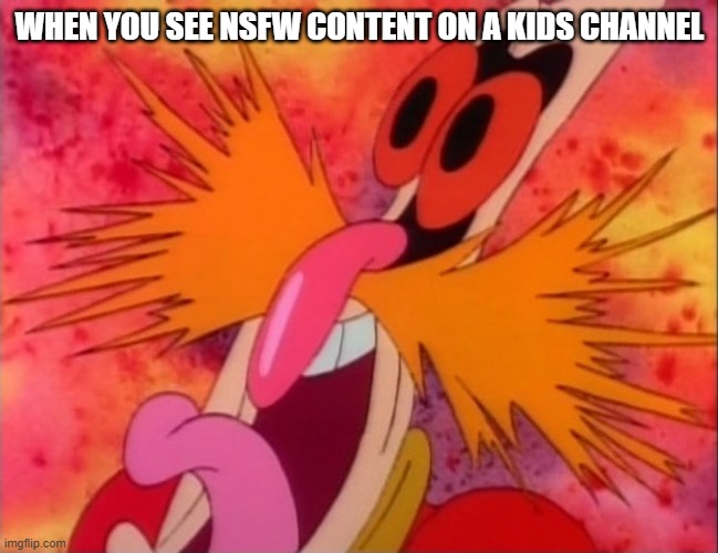 NSFW content on a kids yt channel | WHEN YOU SEE NSFW CONTENT ON A KIDS CHANNEL | image tagged in dr robotnik screaming aosth | made w/ Imgflip meme maker