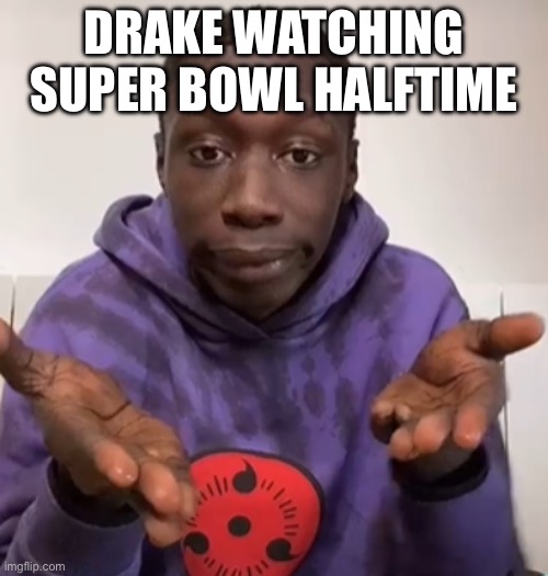 Drake halftime | DRAKE WATCHING SUPER BOWL HALFTIME | image tagged in khaby lame obvious | made w/ Imgflip meme maker