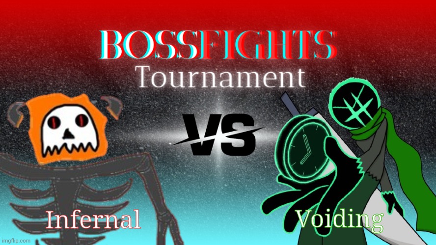 Round 1 of The Bossfights Tournament of Power!!! | Voiding; Infernal | image tagged in bossfights tournament | made w/ Imgflip meme maker