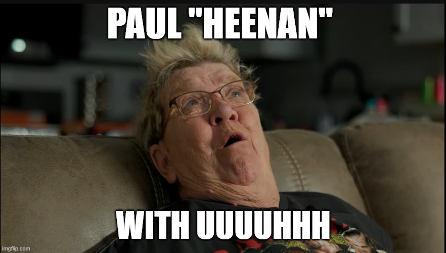 OK, boomer. | PAUL "HEENAN"; WITH UUUUHHH | image tagged in memes,angry grandma,wwe,royal rumble,wrestling,awkward | made w/ Imgflip meme maker