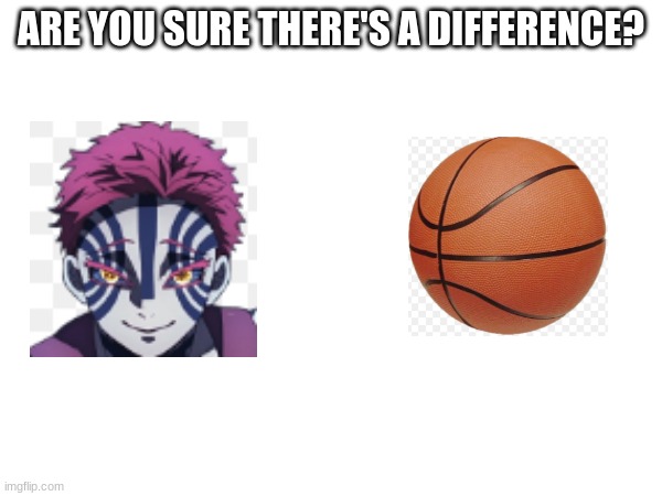 ARE YOU SURE THERE'S A DIFFERENCE? | made w/ Imgflip meme maker