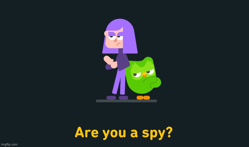 why is duolingo trying to recruit me | image tagged in spy | made w/ Imgflip meme maker