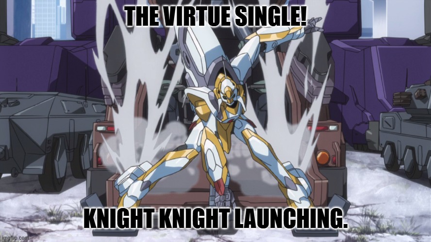 Lancelot | THE VIRTUE SINGLE! KNIGHT KNIGHT LAUNCHING. | image tagged in lancelot | made w/ Imgflip meme maker