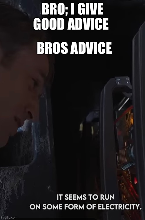 Fr dude | BROS ADVICE; BRO; I GIVE GOOD ADVICE | image tagged in avengers,captain america | made w/ Imgflip meme maker