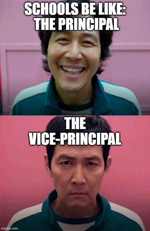 Squid Game | SCHOOLS BE LIKE:; THE PRINCIPAL; THE VICE-PRINCIPAL | image tagged in school,school memes,funny memes,funny,relatable,relatable memes | made w/ Imgflip meme maker