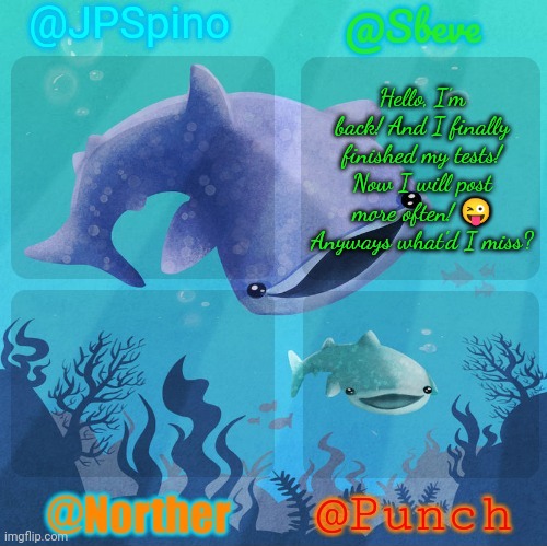 Spino, sbeve, norther, punch shared temp | Hello, I'm back! And I finally finished my tests! Now I will post more often! 😜
Anyways what'd I miss? | image tagged in spino sbeve norther punch shared temp | made w/ Imgflip meme maker