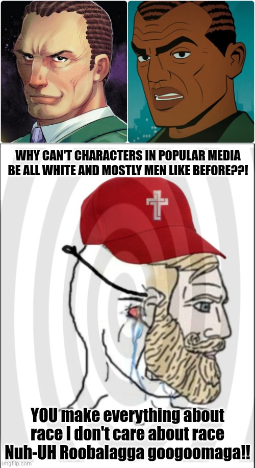 Victim mentality is for everybody lol | WHY CAN'T CHARACTERS IN POPULAR MEDIA BE ALL WHITE AND MOSTLY MEN LIKE BEFORE??! YOU make everything about race I don't care about race Nuh-UH Roobalagga googoomaga!! | image tagged in mental illness,dark humor | made w/ Imgflip meme maker