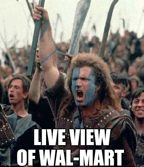 Live View Of Wal-Mart | LIVE VIEW OF WAL-MART | image tagged in chris joines | made w/ Imgflip meme maker