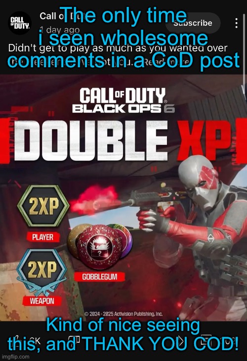 Not only somy gave us ps+ users a extra free 5 days as compensation but this too!? This is a rare moment tbh | The only time i seen wholesome comments in a CoD post; Kind of nice seeing this, and THANK YOU COD! | made w/ Imgflip meme maker