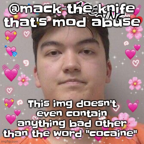 Larson | @mack-the-knife that's mod abuse; This img doesn't even contain anything bad other than the word "cocaine" | image tagged in larson | made w/ Imgflip meme maker