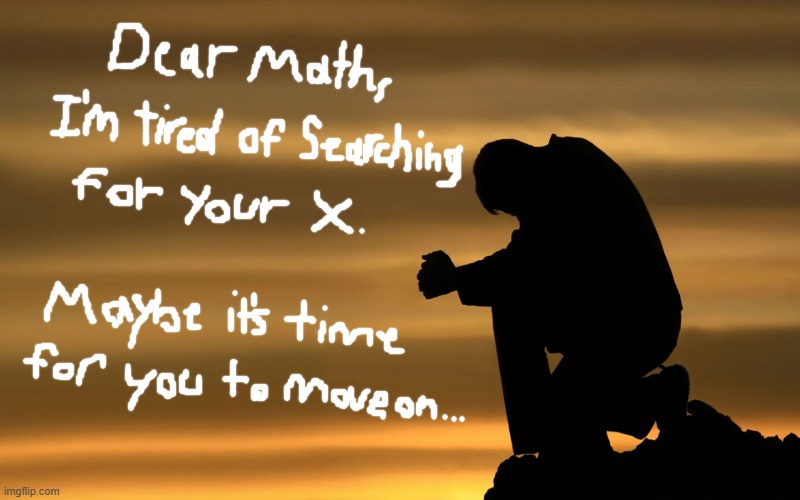 To Math | image tagged in sad-sorry for your loss my prayers are with you | made w/ Imgflip meme maker