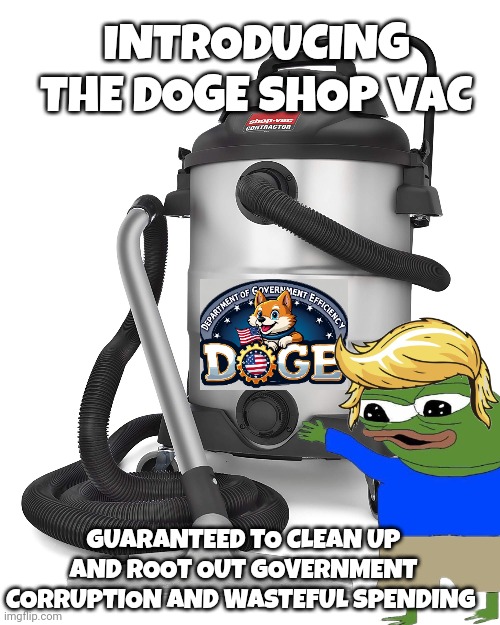 DOGE memes | INTRODUCING THE DOGE SHOP VAC; GUARANTEED TO CLEAN UP AND ROOT OUT GOVERNMENT CORRUPTION AND WASTEFUL SPENDING | image tagged in government corruption | made w/ Imgflip meme maker