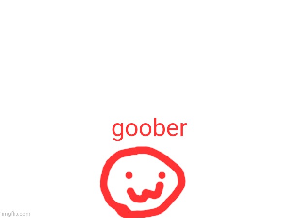 goober | made w/ Imgflip meme maker