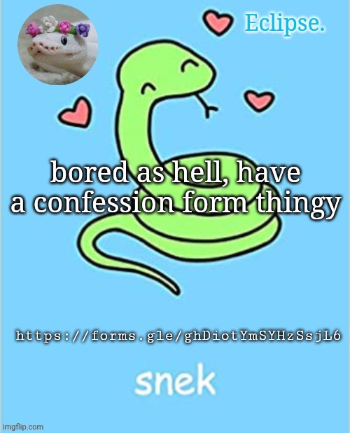 https://forms.gle/ghDiotYmSYHzSsjL6 | bored as hell, have a confession form thingy; https://forms.gle/ghDiotYmSYHzSsjL6 | image tagged in h | made w/ Imgflip meme maker