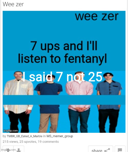 I said 7 not 25 | made w/ Imgflip meme maker