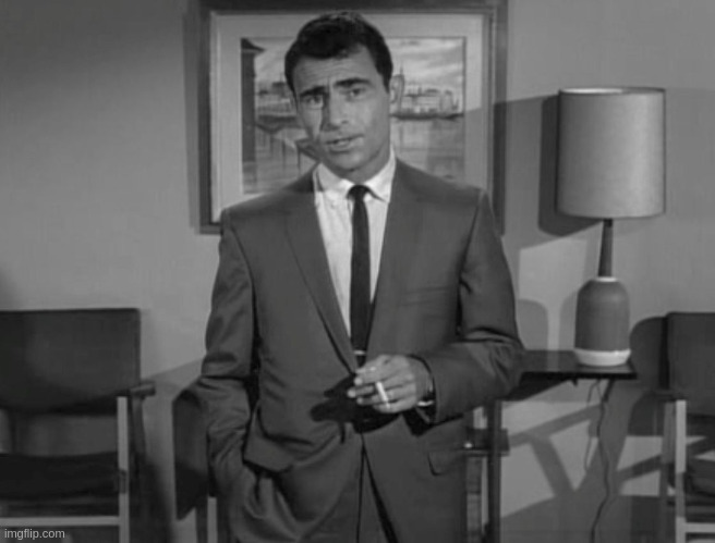 Rod Serling: Imagine If You Will | image tagged in rod serling imagine if you will | made w/ Imgflip meme maker