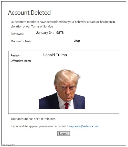 why did I get banned for this??? | Junuary 34th 9878; stop; Donald Trump | image tagged in banned from roblox | made w/ Imgflip meme maker