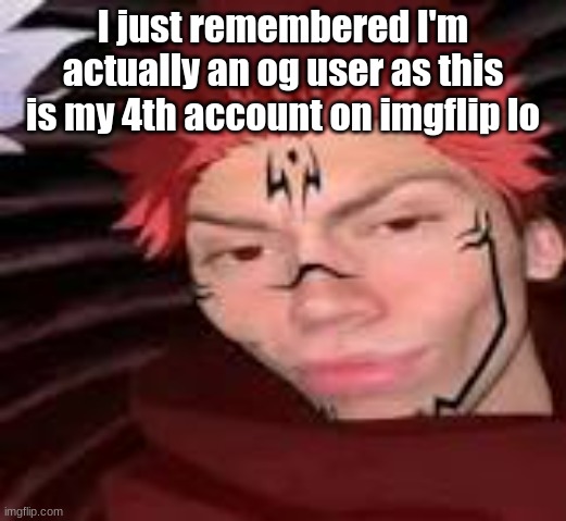 I got so mad I forgot about it but yeah man | I just remembered I'm actually an og user as this is my 4th account on imgflip lo | image tagged in yes | made w/ Imgflip meme maker