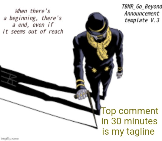 TBMR_Temp 3 | Top comment in 30 minutes is my tagline | image tagged in tbmr_temp 3 | made w/ Imgflip meme maker