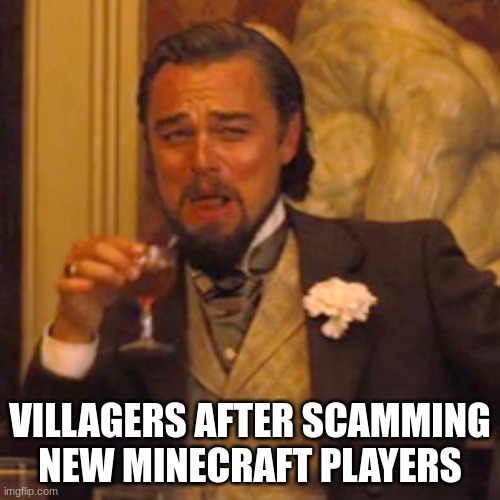 Villagers are scammers | VILLAGERS AFTER SCAMMING NEW MINECRAFT PLAYERS | image tagged in memes,laughing leo,minecraft villagers,villager,scammer,minecraft | made w/ Imgflip meme maker