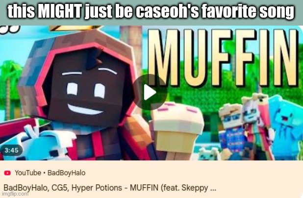 every line mentions junk food in some way and halfway in it starts raining muffins and cake | this MIGHT just be caseoh's favorite song | made w/ Imgflip meme maker