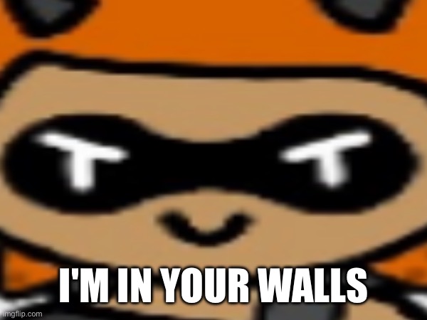 Rp with the Inky Pearl | I'M IN YOUR WALLS | made w/ Imgflip meme maker