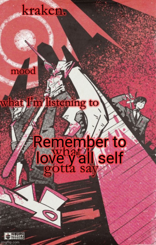 kraken csm temp | Remember to love y'all self | image tagged in kraken csm temp | made w/ Imgflip meme maker