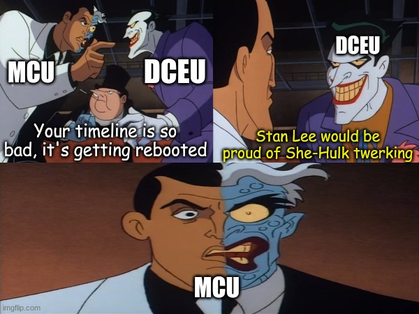 Super Burn | DCEU; DCEU; MCU; Your timeline is so bad, it's getting rebooted; Stan Lee would be proud of She-Hulk twerking; MCU | image tagged in memes,funny,dc comics,marvel | made w/ Imgflip meme maker