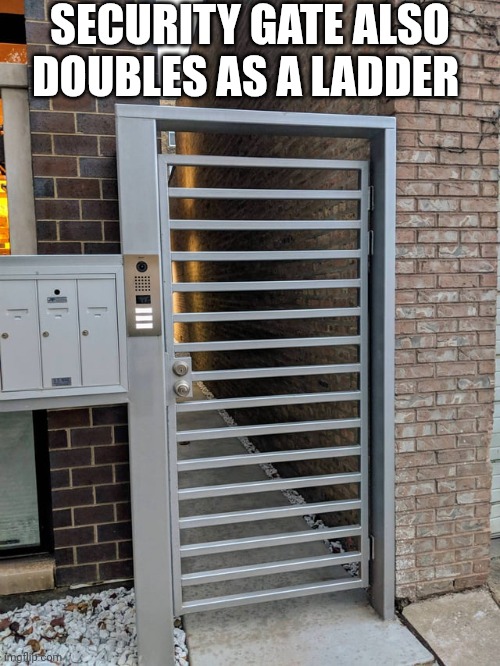 Security Gate Also Doubles As A Ladder | SECURITY GATE ALSO DOUBLES AS A LADDER | image tagged in chris joines | made w/ Imgflip meme maker