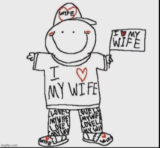 Me if I had a wife | made w/ Imgflip meme maker