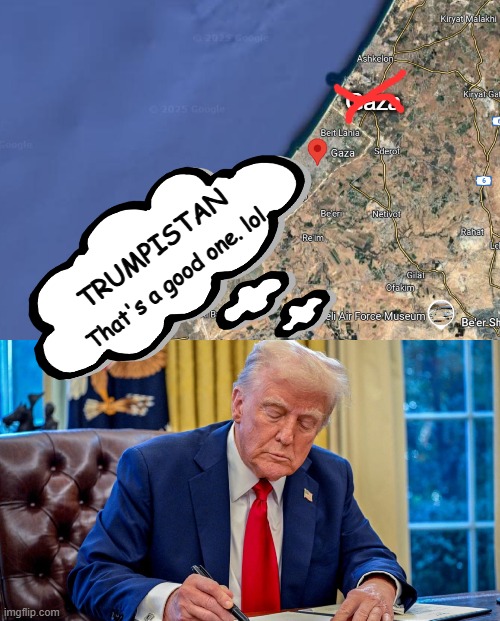 Gaza; TRUMPISTAN; That's a good one. lol | made w/ Imgflip meme maker