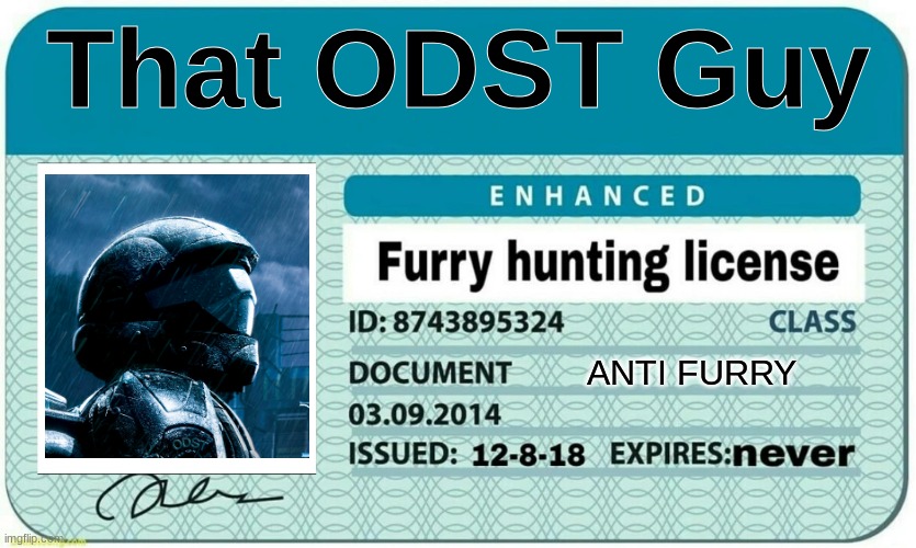 My furry hunting license | That ODST Guy; ANTI FURRY | image tagged in furry hunting license | made w/ Imgflip meme maker