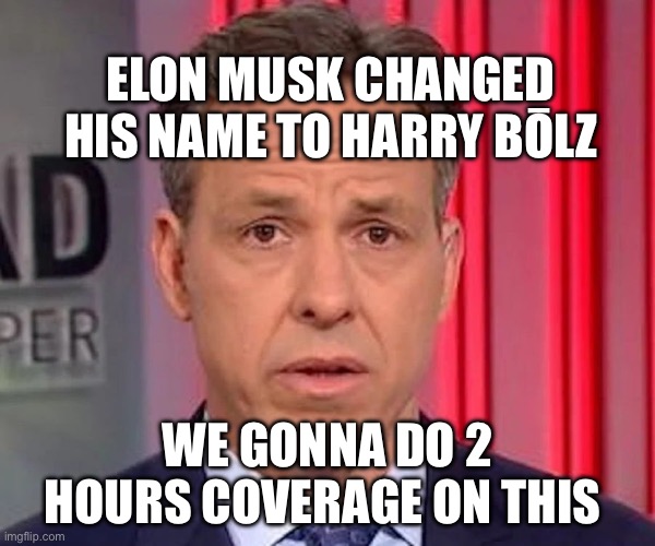 Harry Bolz | ELON MUSK CHANGED HIS NAME TO HARRY BŌLZ; WE GONNA DO 2 HOURS COVERAGE ON THIS | image tagged in jake tapper,elon musk,cnn,politics,political meme | made w/ Imgflip meme maker