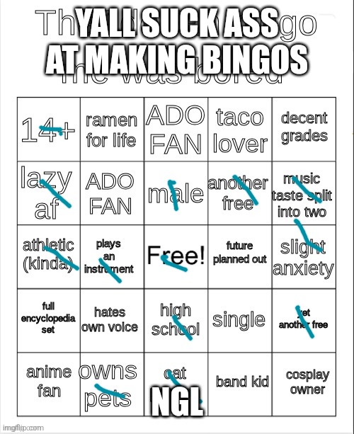 TheAdoFan bingo | YALL SUCK ASS AT MAKING BINGOS; NGL | image tagged in theadofan bingo | made w/ Imgflip meme maker