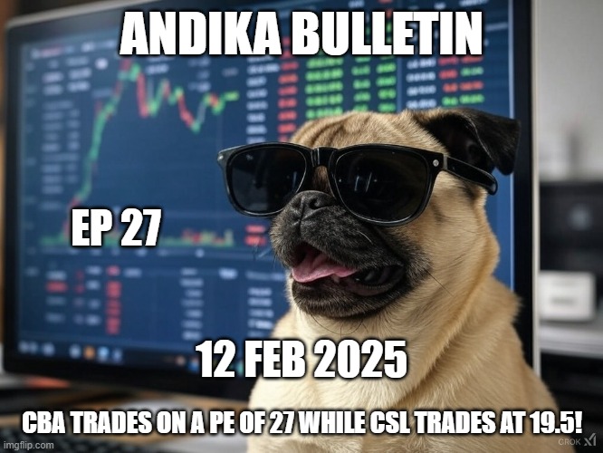 ANDIKA BULLETIN | ANDIKA BULLETIN; EP 27; 12 FEB 2025; CBA TRADES ON A PE OF 27 WHILE CSL TRADES AT 19.5! | image tagged in pugs | made w/ Imgflip meme maker