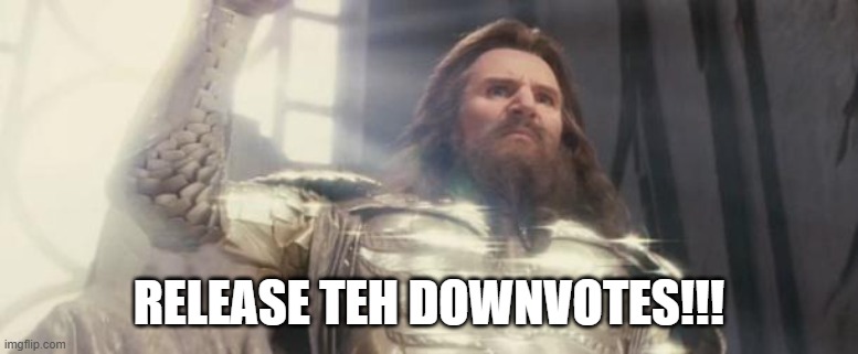 Release the Kraken | RELEASE TEH DOWNVOTES!!! | image tagged in release the kraken | made w/ Imgflip meme maker