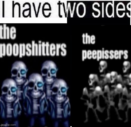 i have two sides | image tagged in i have two sides | made w/ Imgflip meme maker