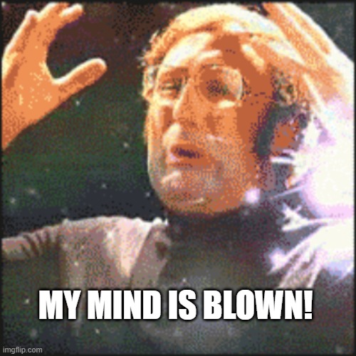 Mindblown | MY MIND IS BLOWN! | image tagged in mindblown | made w/ Imgflip meme maker