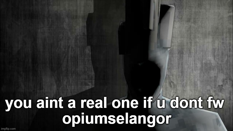 opiumselangor | you aint a real one if u dont fw 
opiumselangor | image tagged in minos prime prowler | made w/ Imgflip meme maker