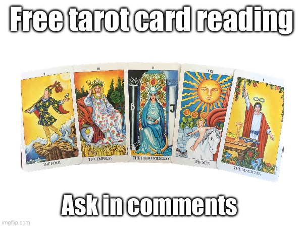 Free tarot card reading; Ask in comments | image tagged in tarot,cards,peace | made w/ Imgflip meme maker