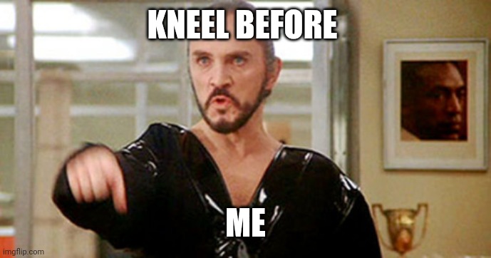 General Zod | KNEEL BEFORE; ME | image tagged in general zod | made w/ Imgflip meme maker