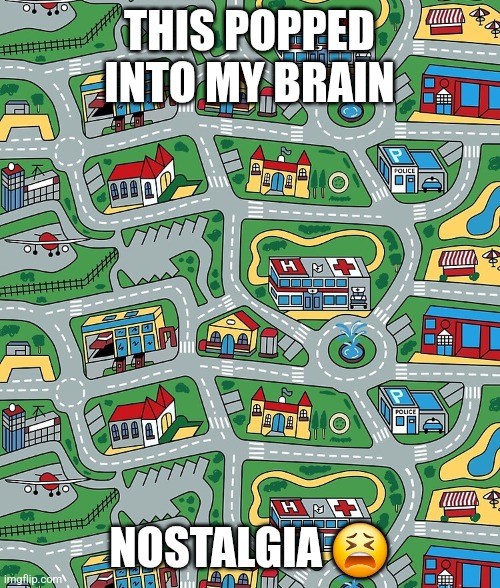 Nostalgic Car Carpet Thingy | THIS POPPED INTO MY BRAIN; NOSTALGIA 😫 | image tagged in memes,nostalgia | made w/ Imgflip meme maker