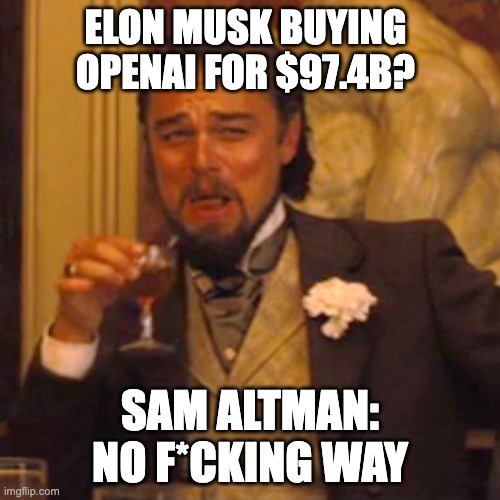 “OpenAI is NOT for Sale” – Sam Altman Shuts Down Musk’s $97.4B Bid | ELON MUSK BUYING OPENAI FOR $97.4B? SAM ALTMAN: NO F*CKING WAY | image tagged in memes,laughing leo,openai,sam altman,chatgpt,elon musk | made w/ Imgflip meme maker