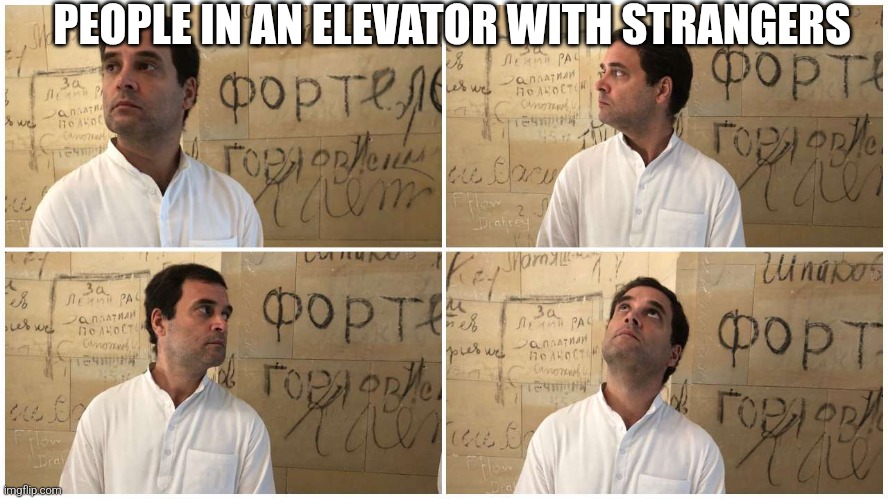 Anyone can relate ?? | PEOPLE IN AN ELEVATOR WITH STRANGERS | image tagged in rahul gandhi new meme content by kunal verma | made w/ Imgflip meme maker