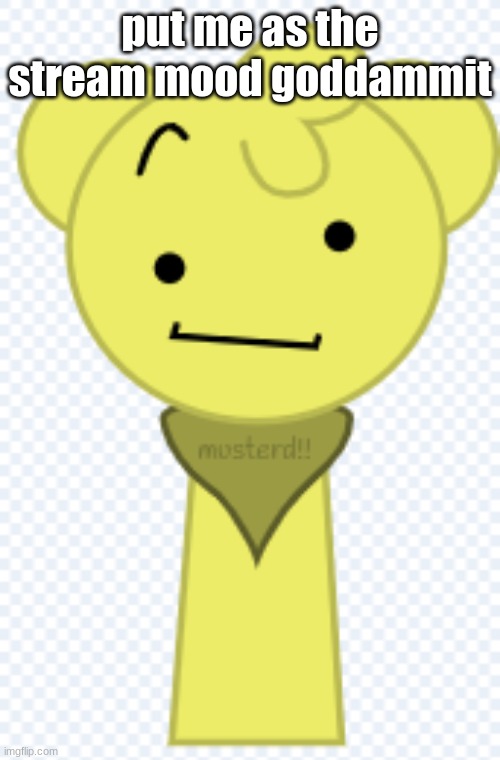 like this is ever gonna happen | put me as the stream mood goddammit | image tagged in mard | made w/ Imgflip meme maker