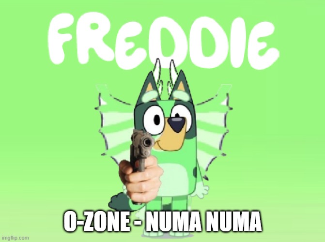 Freddie Theme Song | O-ZONE - NUMA NUMA | image tagged in freddie theme song | made w/ Imgflip meme maker
