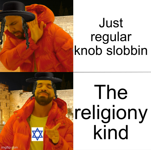 Hassidic Jew Drake | Just regular knob slobbin The religiony kind | image tagged in hassidic jew drake | made w/ Imgflip meme maker