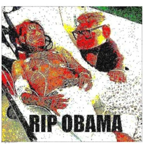 rip obama | image tagged in rip obama | made w/ Imgflip meme maker