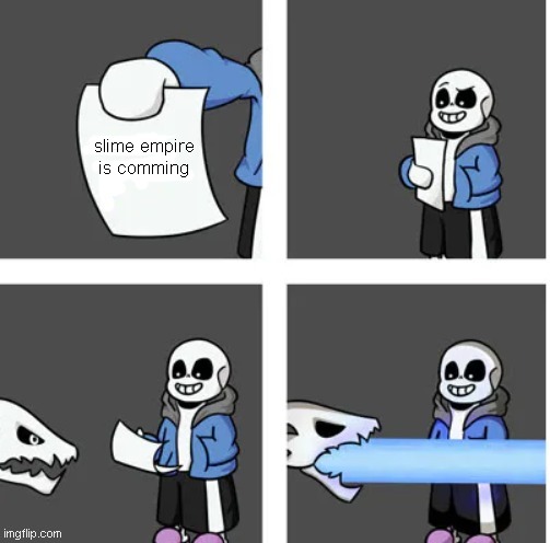 sans destroy paper | slime empire is comming | image tagged in sans destroy paper | made w/ Imgflip meme maker