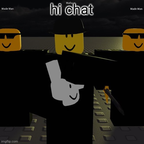 mafia | hi chat | image tagged in mafia | made w/ Imgflip meme maker